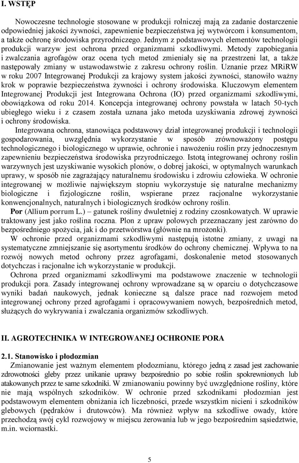 Metody zapobiegania i zwalczania agrofagów oraz ocena tych metod zmieniały się na przestrzeni lat, a także następowały zmiany w ustawodawstwie z zakresu ochrony roślin.