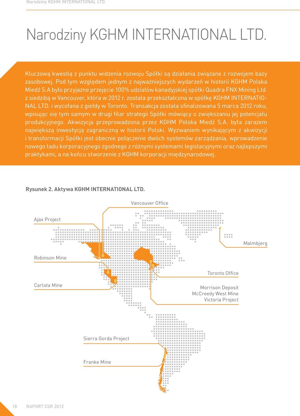 z siedzibą w Vancouver, która w 2012 r. została przekształcona w spółkę KGHM INTERNATIO- NAL LTD. i wycofana z giełdy w Toronto.