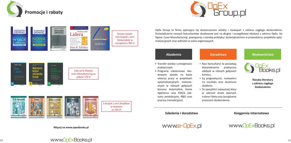 projektów optymalizacyjnych oraz wdrożeń w wielu organizacjach. Akademia Doradztwo Wydawnictwo Cała seria Klasyka Lean Manufacturing za jedyne 170 zł 5 książek z serii Shopfloor w zestawie za 150 zł!