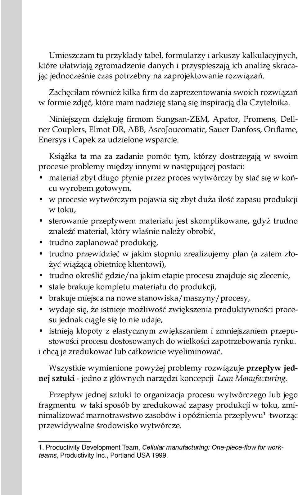 Niniejszym dziękuję irmom Sungsan-ZEM, Apator, Promens, Dellner Couplers, Elmot DR, ABB, AscoJoucomatic, Sauer Danfoss, Orilame, Enersys i Capek za udzielone wsparcie.