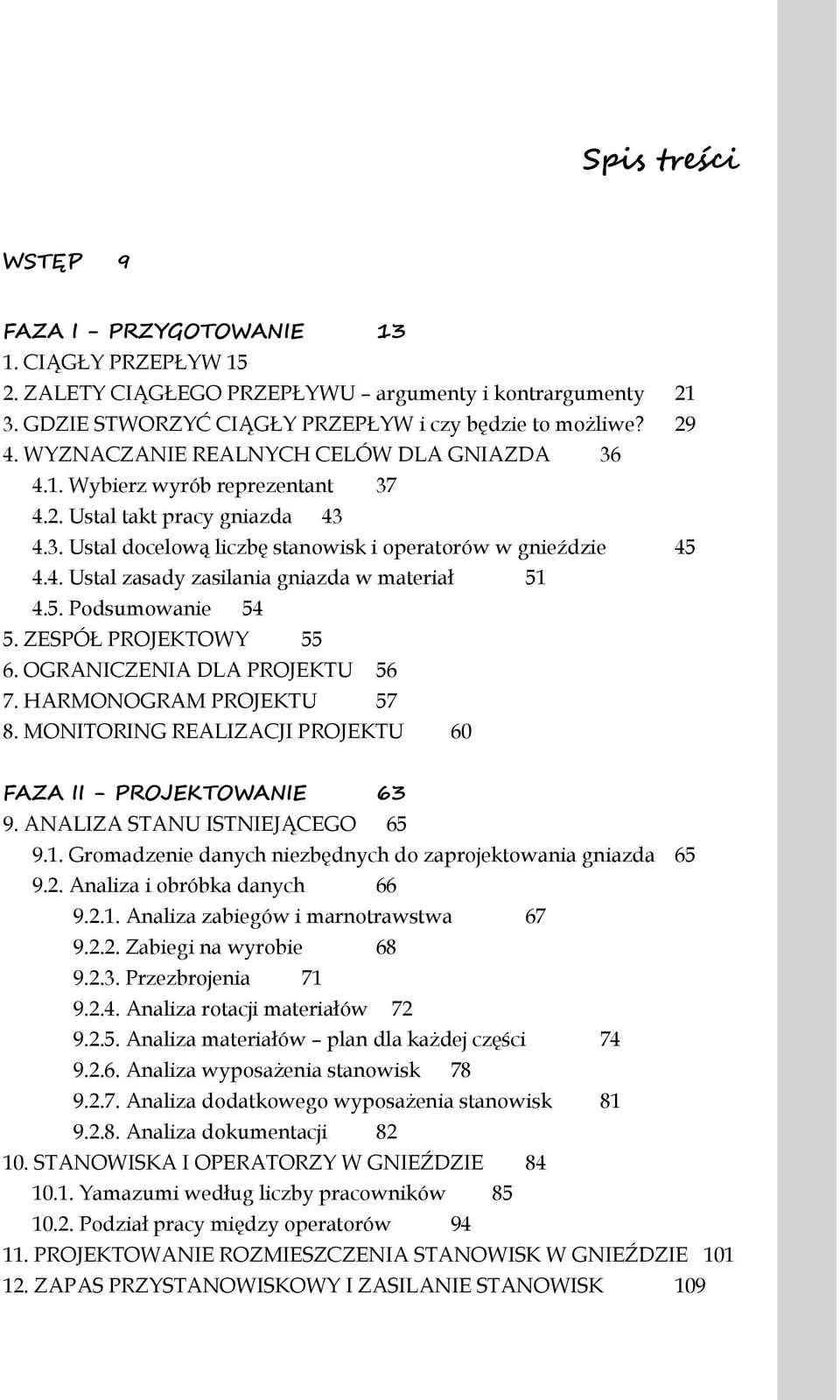 5. Podsumowanie 54 5. ZESPÓŁ PROJEKTOWY 55 6. OGRANICZENIA DLA PROJEKTU 56 7. HARMONOGRAM PROJEKTU 57 8. MONITORING REALIZACJI PROJEKTU 60 FAZA II - PROJEKTOWANIE 63 9.