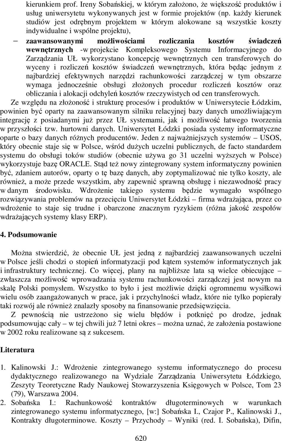 projekcie Kompleksowego Systemu Informacyjnego do Zarządzania UŁ wykorzystano koncepcję wewnętrznych cen transferowych do wyceny i rozliczeń kosztów świadczeń wewnętrznych, która będąc jednym z