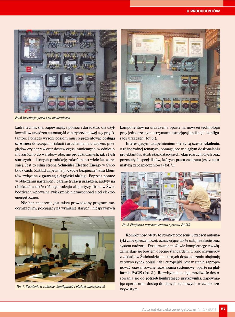 produkowanych, jak i tych starszych których produkcję zakończono wiele lat wcześniej. Jest to silna strona Schneider Electric Energy w Świebodzicach.