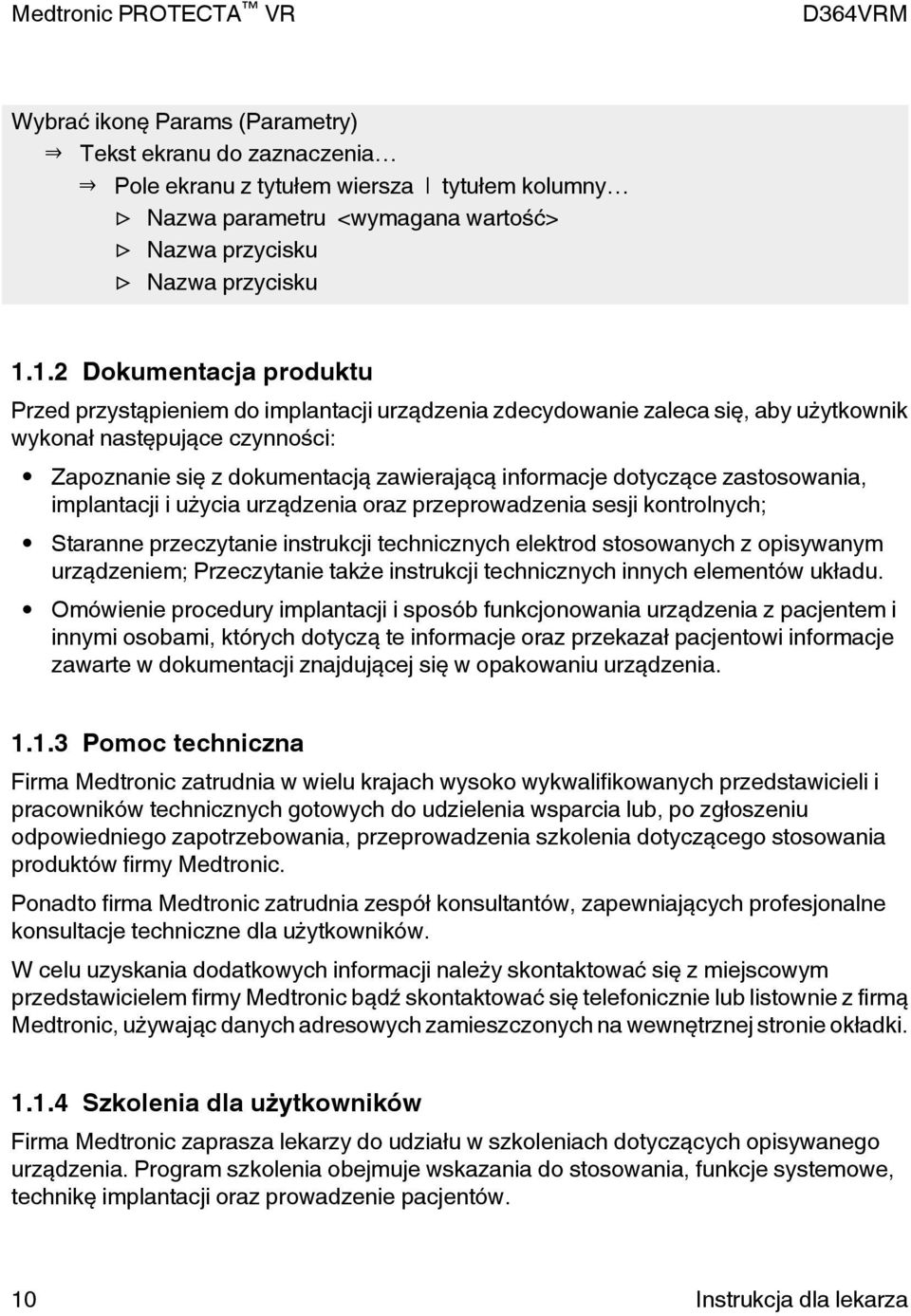 dotyczące zastosowania, implantacji i użycia urządzenia oraz przeprowadzenia sesji kontrolnych; Staranne przeczytanie instrukcji technicznych elektrod stosowanych z opisywanym urządzeniem;