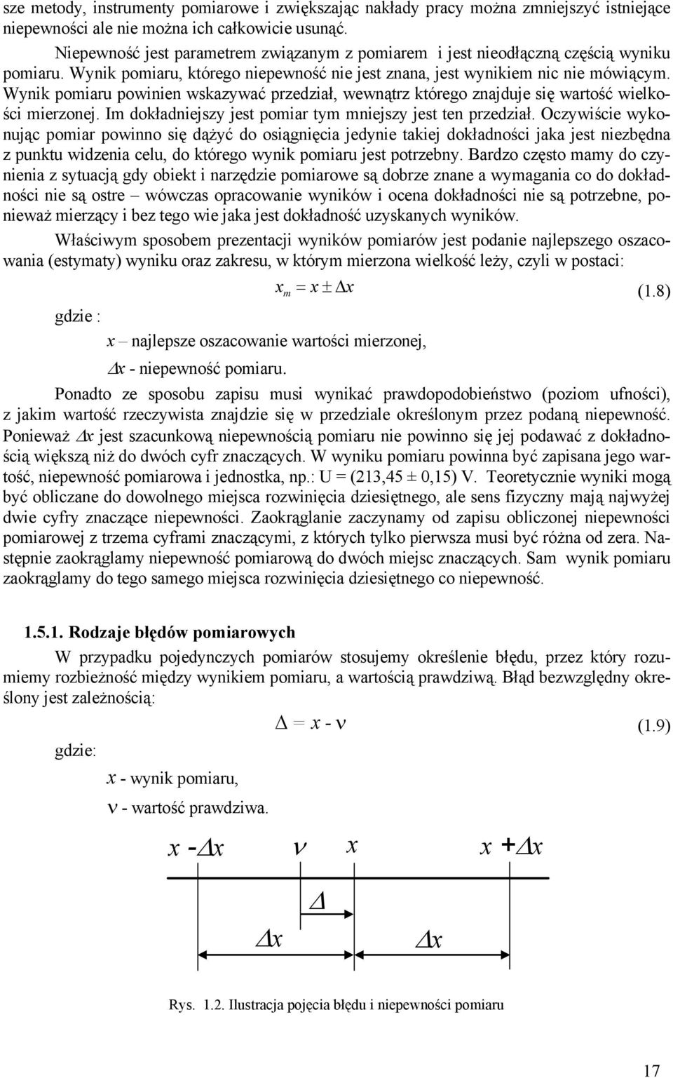 Wynik pomiaru powinien wskazywać przedział, wewnątrz którego znajduje się wartość wielkości mierzonej. Im dokładniejszy jest pomiar tym mniejszy jest ten przedział.