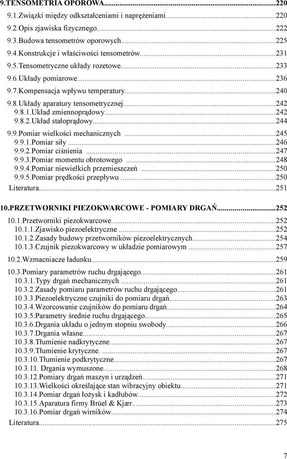 ..45 9.9..Pomiar siły...46 9.9..Pomiar ciśnienia...47 9.9.3.Pomiar momentu obrotowego...48 9.9.4.Pomiar niewielkich przemieszczeń...50 9.9.5.Pomiar prędkości przepływu...50 Literatura...5 0.