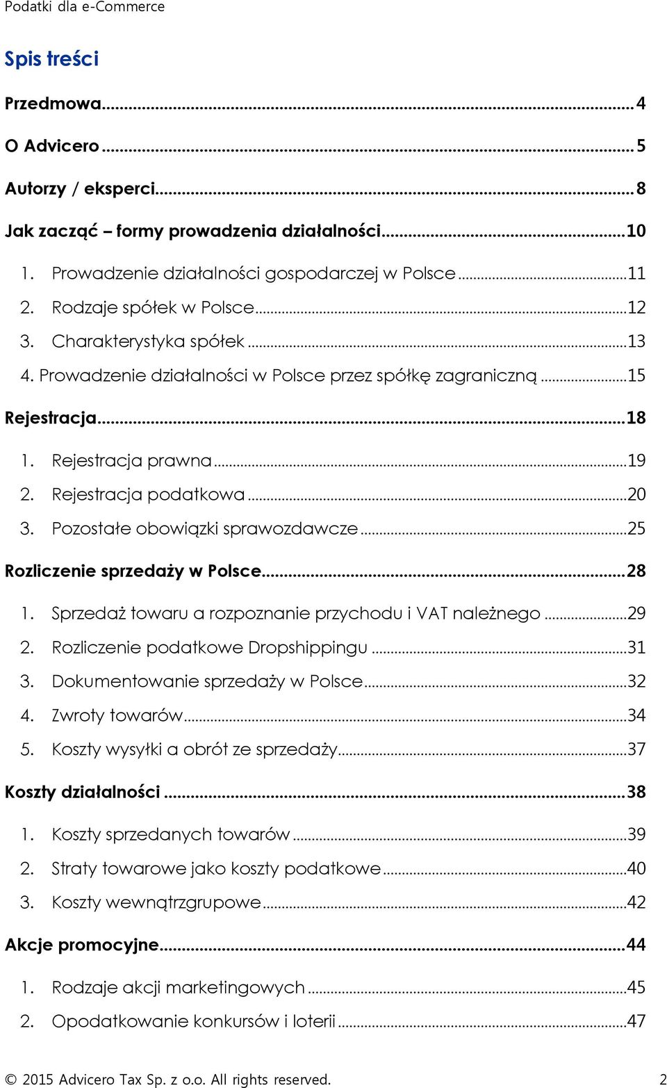 Pozostałe obowiązki sprawozdawcze... 25 Rozliczenie sprzedaży w Polsce... 28 1. Sprzedaż towaru a rozpoznanie przychodu i VAT należnego... 29 2. Rozliczenie podatkowe Dropshippingu... 31 3.