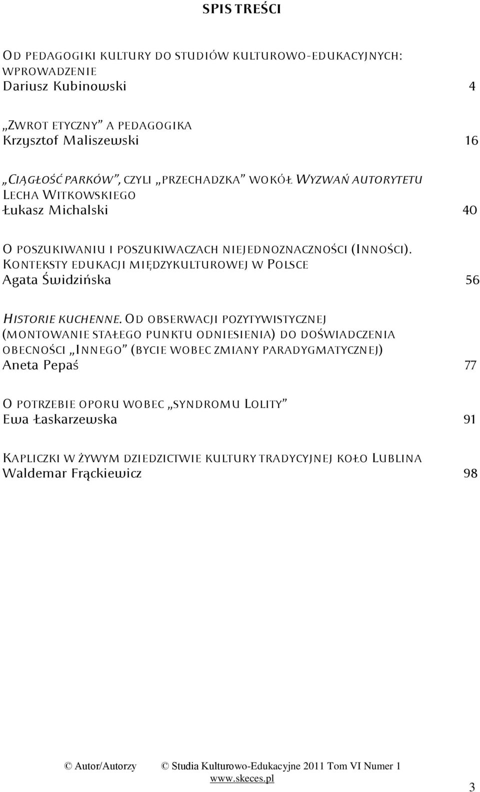 KONTEKSTY EDUKACJI MIĘDZYKULTUROWEJ W POLSCE Agata Świdzioska 56 HISTORIE KUCHENNE.