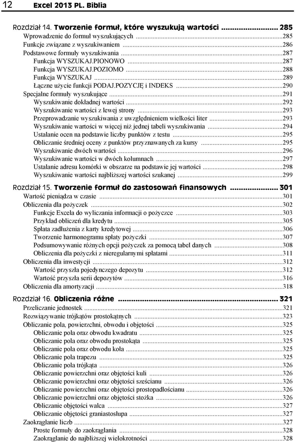 ..291 Wyszukiwanie dokładnej wartości...292 Wyszukiwanie wartości z lewej strony...293 Przeprowadzanie wyszukiwania z uwzględnieniem wielkości liter.