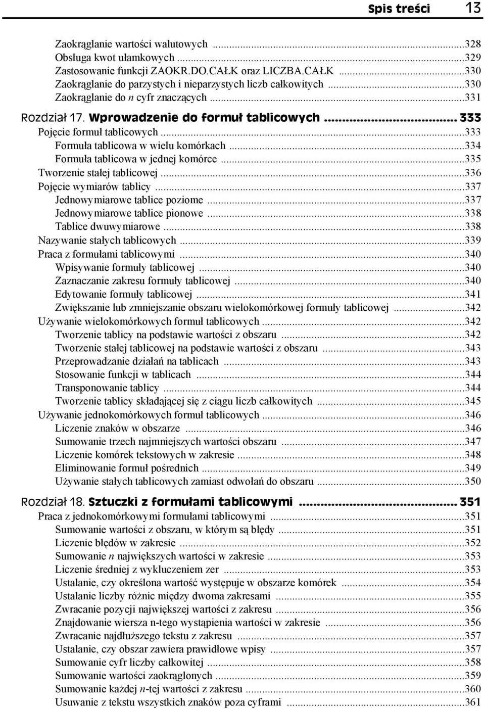 ..334 Formuła tablicowa w jednej komórce...335 Tworzenie stałej tablicowej...336 Pojęcie wymiarów tablicy...337 Jednowymiarowe tablice poziome...337 Jednowymiarowe tablice pionowe.