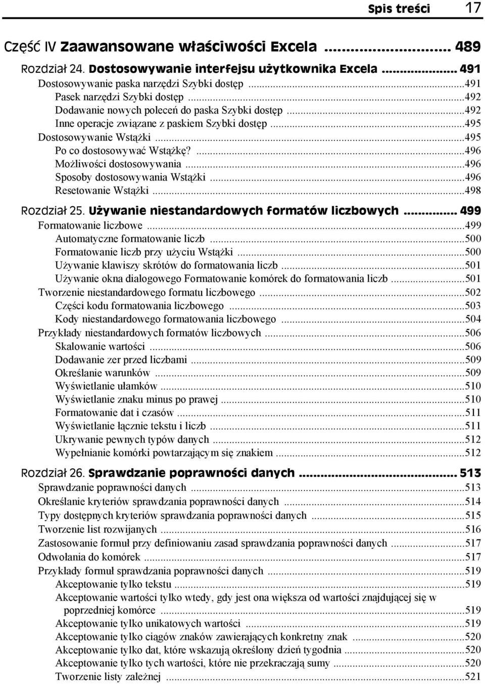 ..495 Po co dostosowywać Wstążkę?...496 Możliwości dostosowywania...496 Sposoby dostosowywania Wstążki...496 Resetowanie Wstążki...498 Rozdział 25. Używanie niestandardowych formatów liczbowych.