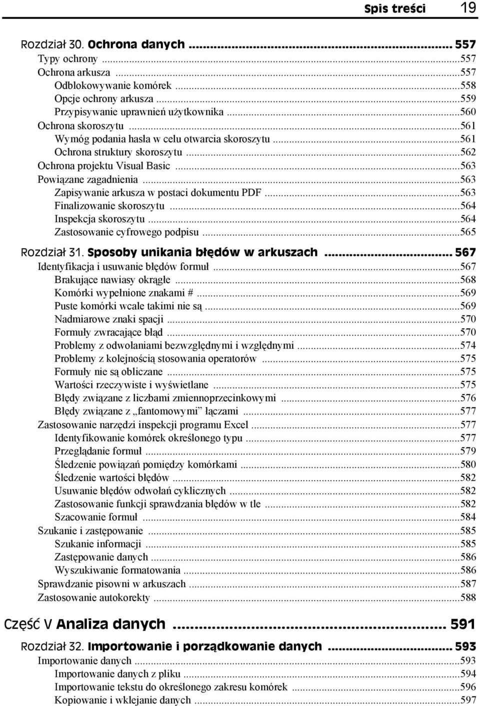 ..563 Zapisywanie arkusza w postaci dokumentu PDF...563 Finalizowanie skoroszytu...564 Inspekcja skoroszytu...564 Zastosowanie cyfrowego podpisu...565 Rozdział 31. Sposoby unikania błędów w arkuszach.