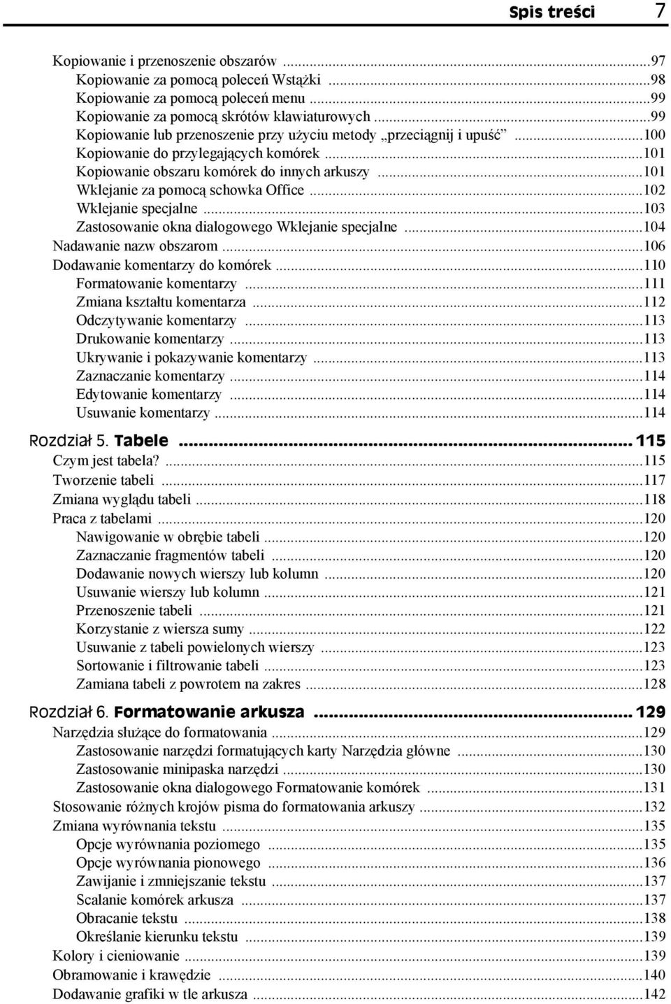 ..101 Wklejanie za pomocą schowka Office...102 Wklejanie specjalne...103 Zastosowanie okna dialogowego Wklejanie specjalne...104 Nadawanie nazw obszarom...106 Dodawanie komentarzy do komórek.