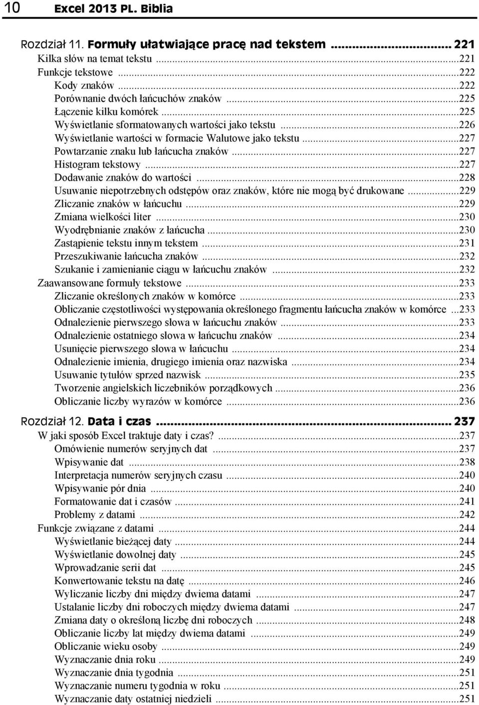 ..227 Histogram tekstowy...227 Dodawanie znaków do wartości...228 Usuwanie niepotrzebnych odstępów oraz znaków, które nie mogą być drukowane...229 Zliczanie znaków w łańcuchu.