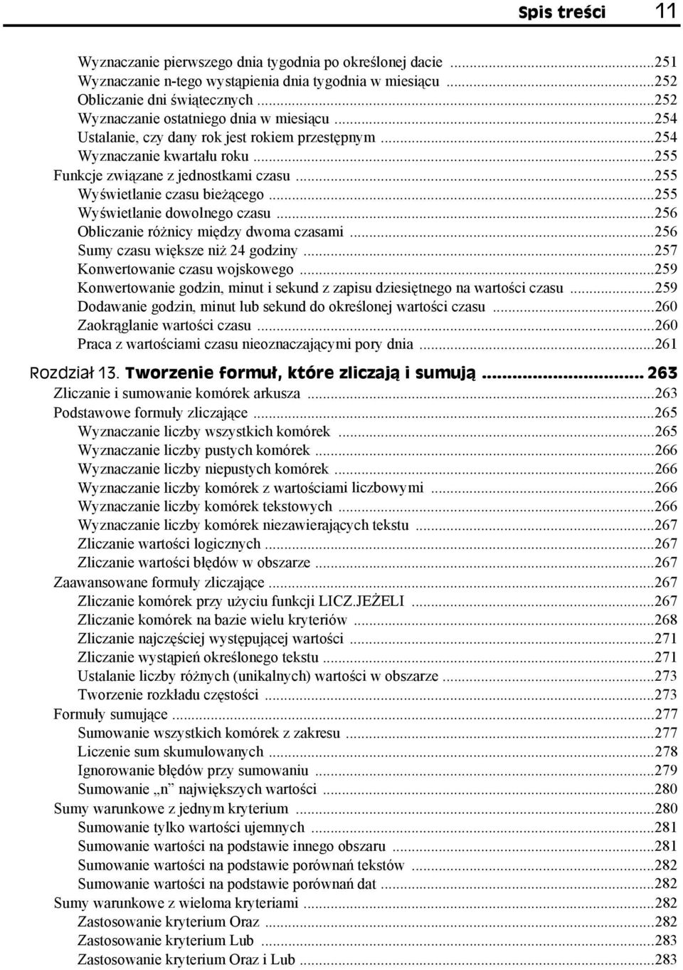 ..255 Wyświetlanie czasu bieżącego...255 Wyświetlanie dowolnego czasu...256 Obliczanie różnicy między dwoma czasami...256 Sumy czasu większe niż 24 godziny...257 Konwertowanie czasu wojskowego.