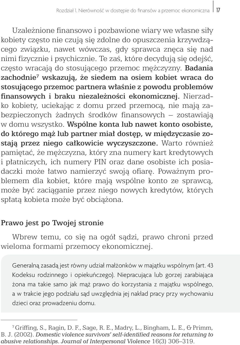 wówczas, gdy sprawca znęca się nad nimi fizycznie i psychicznie. Te zaś, które decydują się odejść, często wracają do stosującego przemoc mężczyzny.