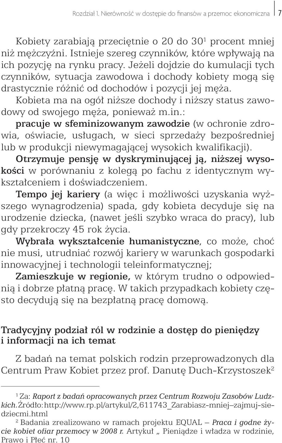 Jeżeli dojdzie do kumulacji tych czynników, sytuacja zawodowa i dochody kobiety mogą się drastycznie różnić od dochodów i pozycji jej męża.