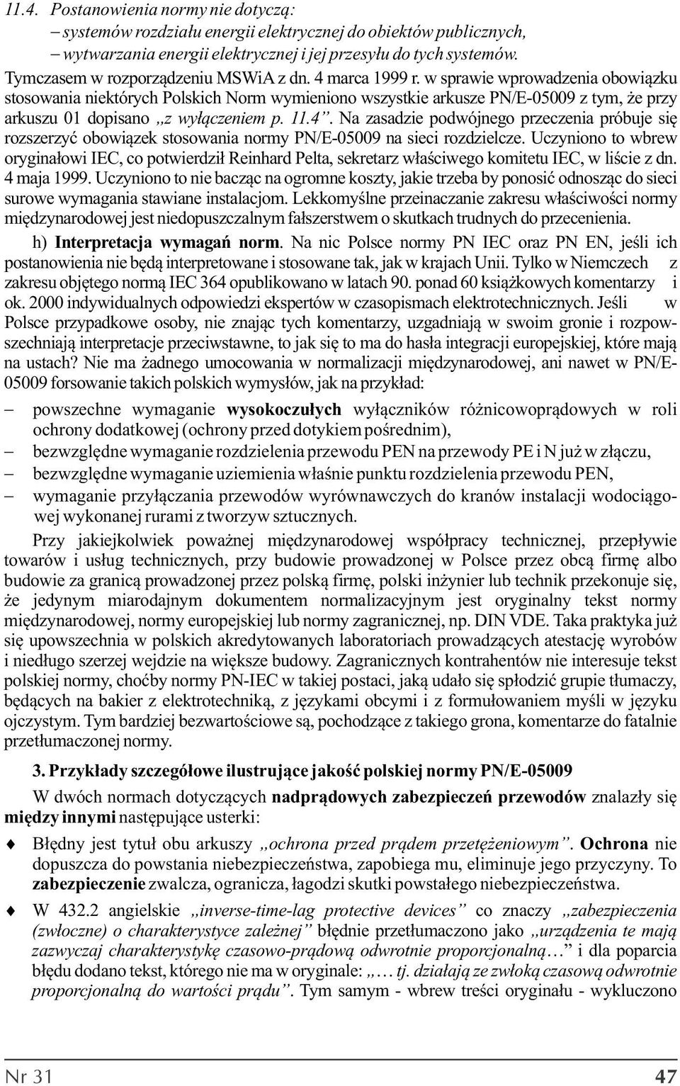 w sprawie wprowadzenia obowiązku stosowania niektórych Polskich Norm wymieniono wszystkie arkusze PN/E-05009 z tym, że przy arkuszu 01 dopisano z wyłączeniem p. 11.4.