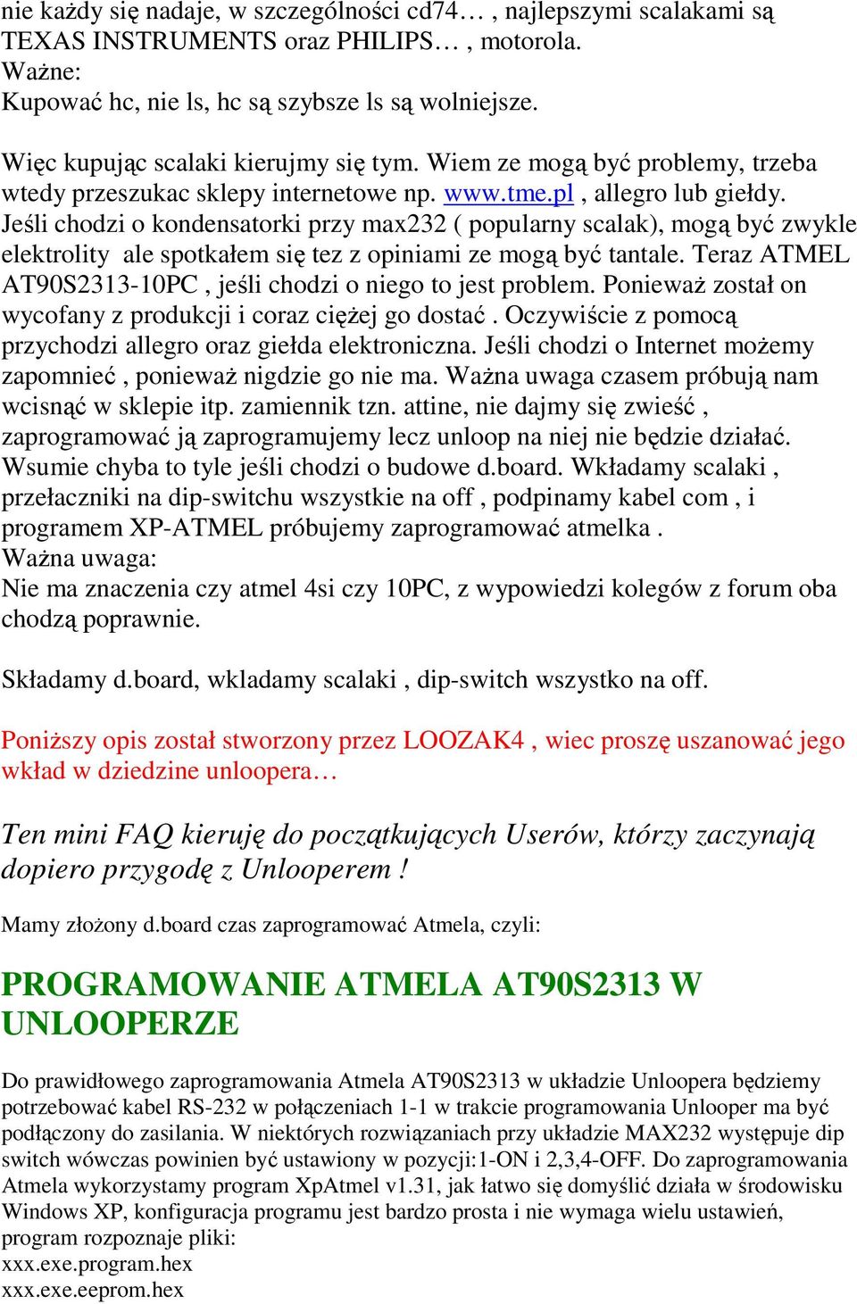 Jeśli chodzi o kondensatorki przy max232 ( popularny scalak), mogą być zwykle elektrolity ale spotkałem się tez z opiniami ze mogą być tantale.