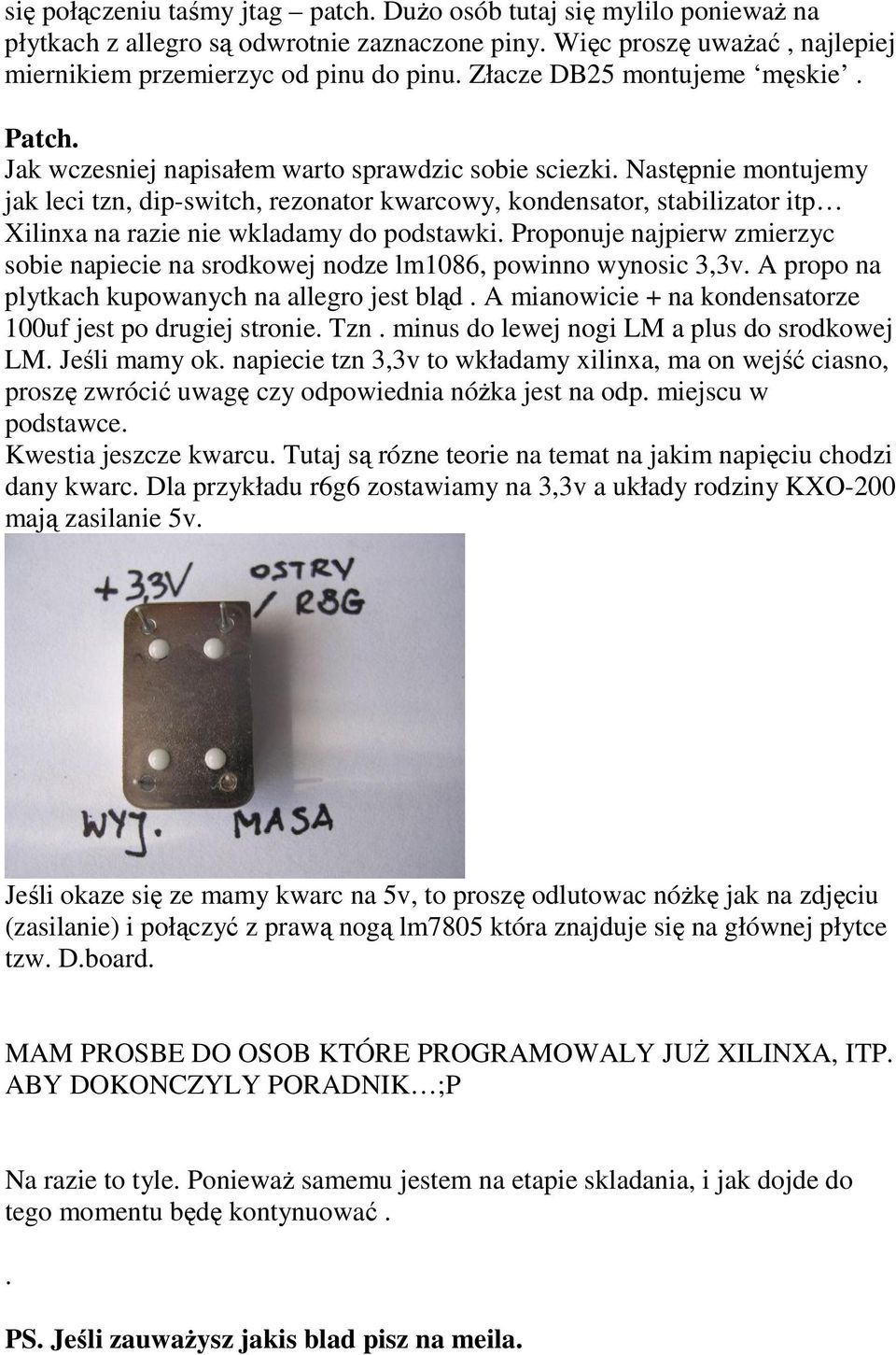 Następnie montujemy jak leci tzn, dip-switch, rezonator kwarcowy, kondensator, stabilizator itp Xilinxa na razie nie wkladamy do podstawki.