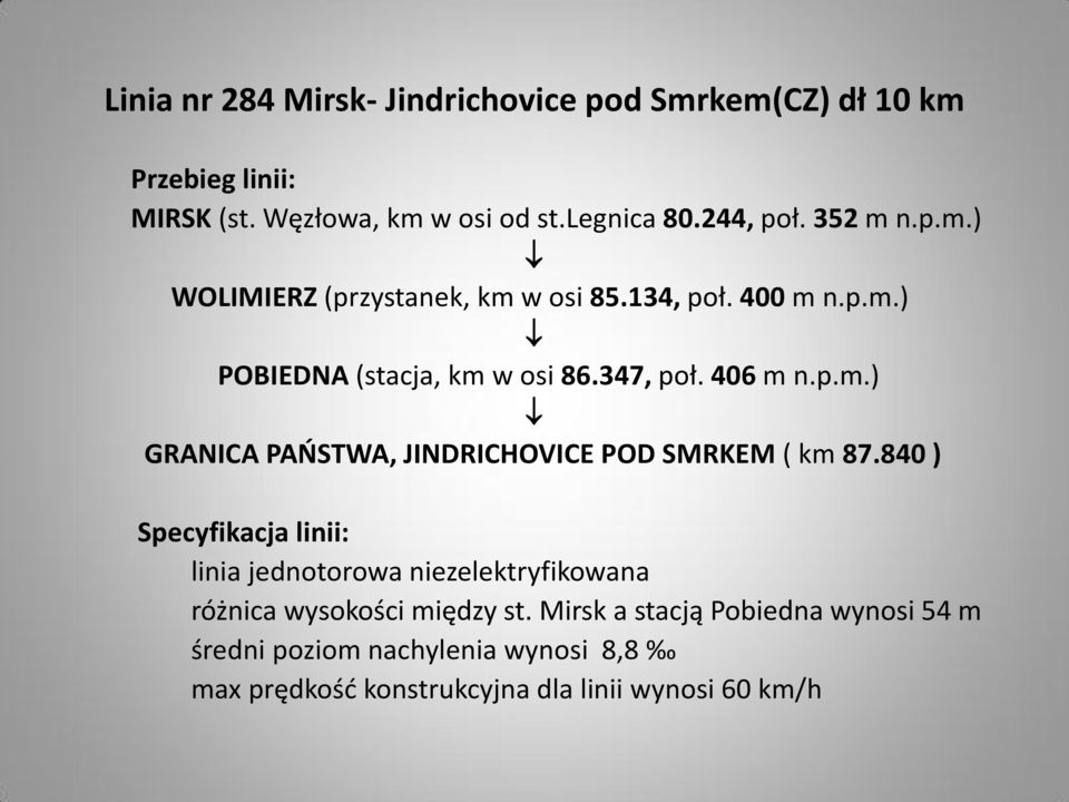 840 ) Specyfikacja linii: linia jednotorowa niezelektryfikowana różnica wysokości między st.