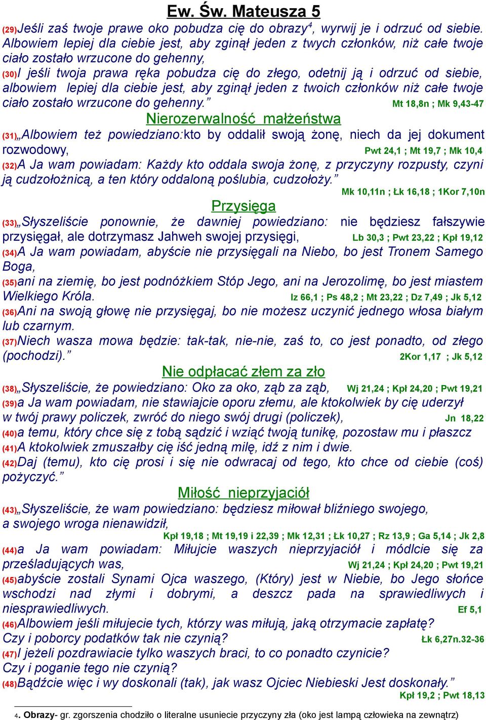 albowiem lepiej dla ciebie jest, aby zginął jeden z twoich członków niż całe twoje ciało zostało wrzucone do gehenny.