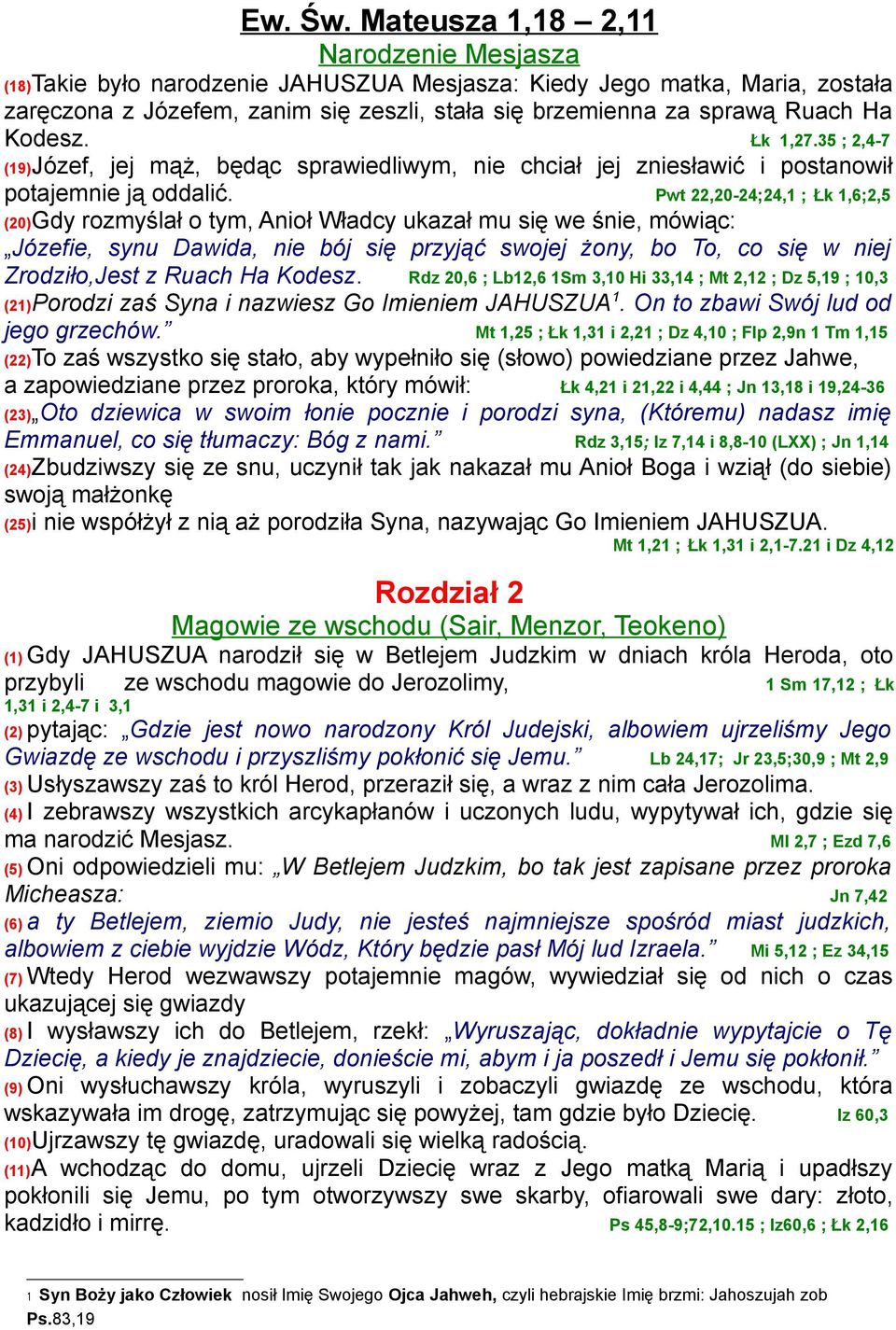 Kodesz. Łk 1,27.35 ; 2,4-7 (19)Józef, jej mąż, będąc sprawiedliwym, nie chciał jej zniesławić i postanowił potajemnie ją oddalić.