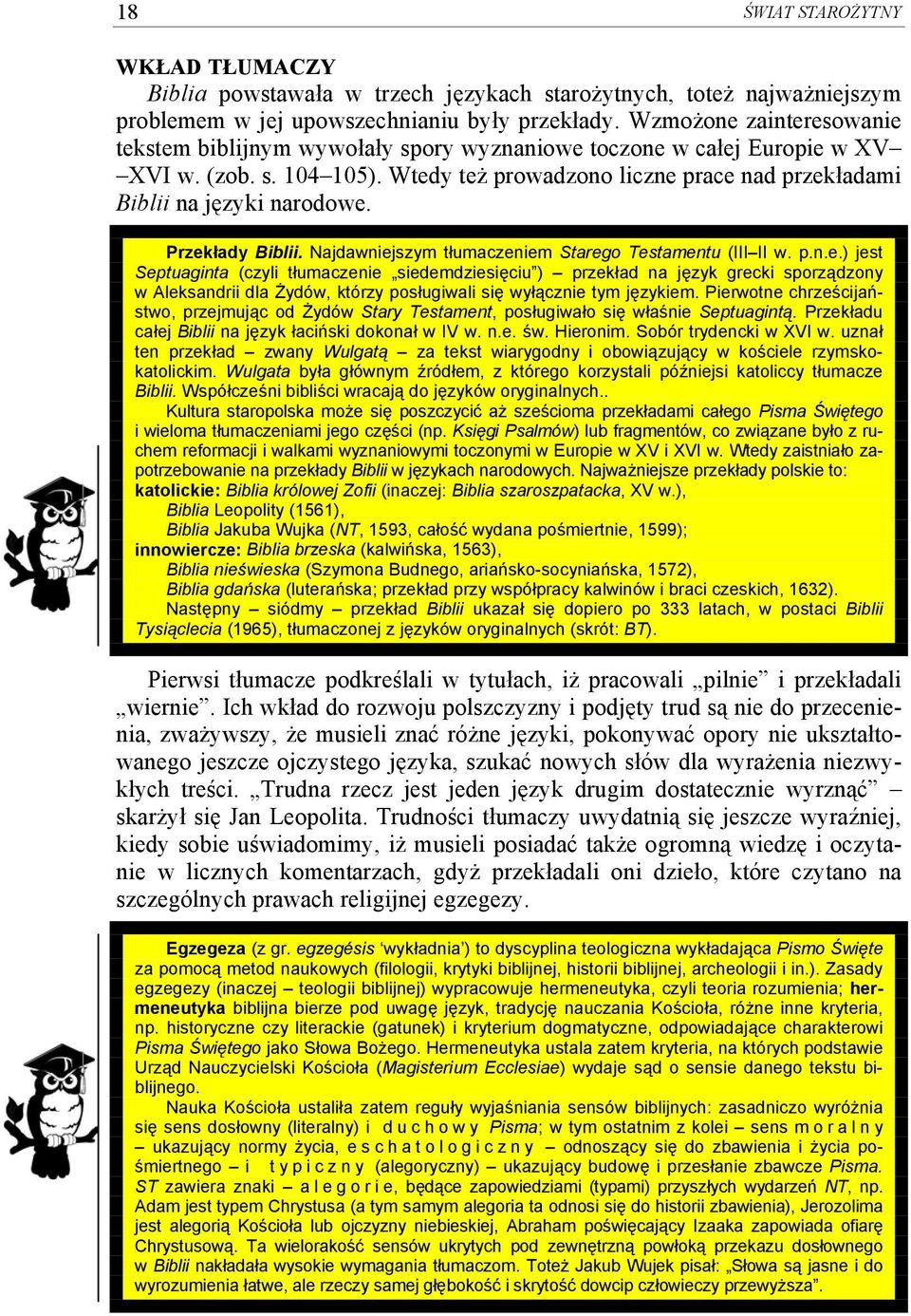 Przekłady Biblii. Najdawniejszym tłumaczeniem Starego Testamentu (III II w. p.n.e.) jest Septuaginta (czyli tłumaczenie siedemdziesięciu ) przekład na język grecki sporządzony w Aleksandrii dla Żydów, którzy posługiwali się wyłącznie tym językiem.