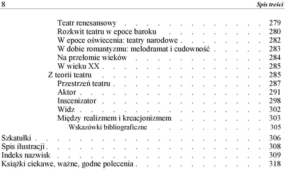 .............. 285 Przestrzeń teatru.............. 287 Aktor................. 291 Inscenizator............... 298 Widz................. 302 Między realizmem i kreacjonizmem.