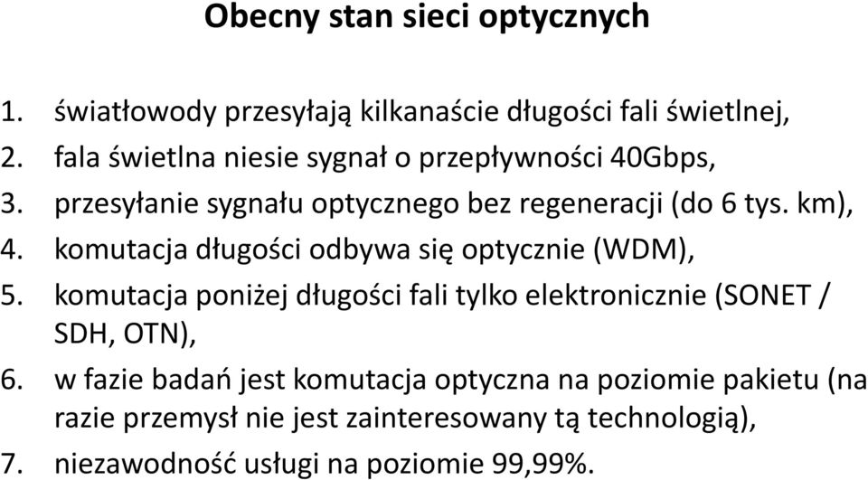 komutacja długości odbywa się optycznie (WDM), 5. komutacja poniżej długości fali tylko elektronicznie (SONET / SDH, OTN), 6.