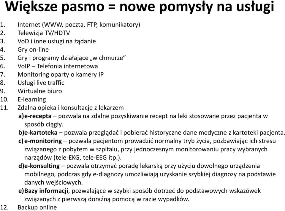 Zdalna opieka i konsultacje z lekarzem a)e-recepta pozwala na zdalne pozyskiwanie recept na leki stosowane przez pacjenta w sposób ciągły.