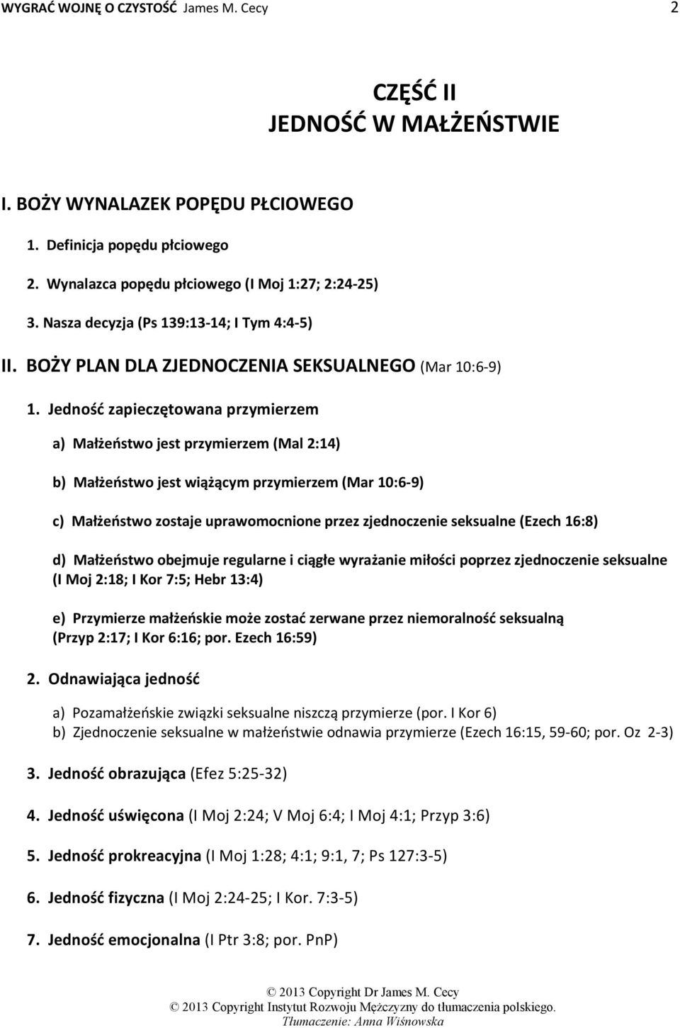 Jedność zapieczętowana przymierzem a) Małżeństwo jest przymierzem (Mal 2:14) b) Małżeństwo jest wiążącym przymierzem (Mar 10:6-9) c) Małżeństwo zostaje uprawomocnione przez zjednoczenie seksualne