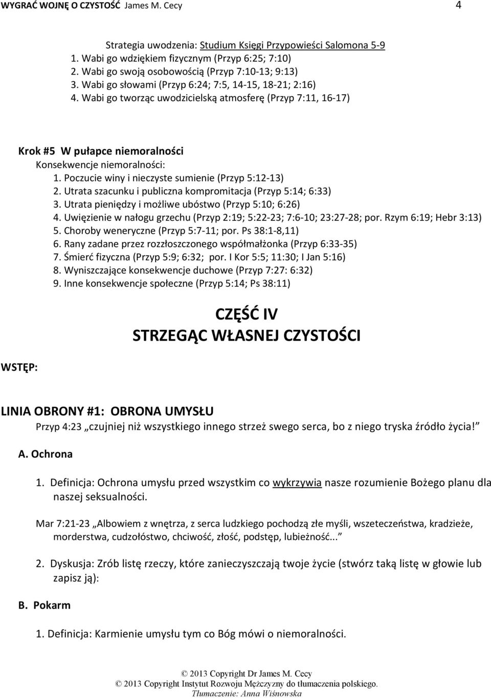 Wabi go tworząc uwodzicielską atmosferę (Przyp 7:11, 16-17) Krok #5 W pułapce niemoralności Konsekwencje niemoralności: 1. Poczucie winy i nieczyste sumienie (Przyp 5:12-13) 2.