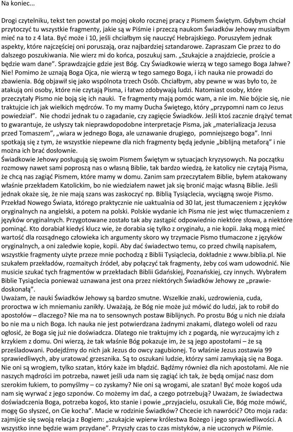 Poruszyłem jednak aspekty, które najczęściej oni poruszają, oraz najbardziej sztandarowe. Zapraszam Cie przez to do dalszego poszukiwania. Nie wierz mi do końca, poszukuj sam.