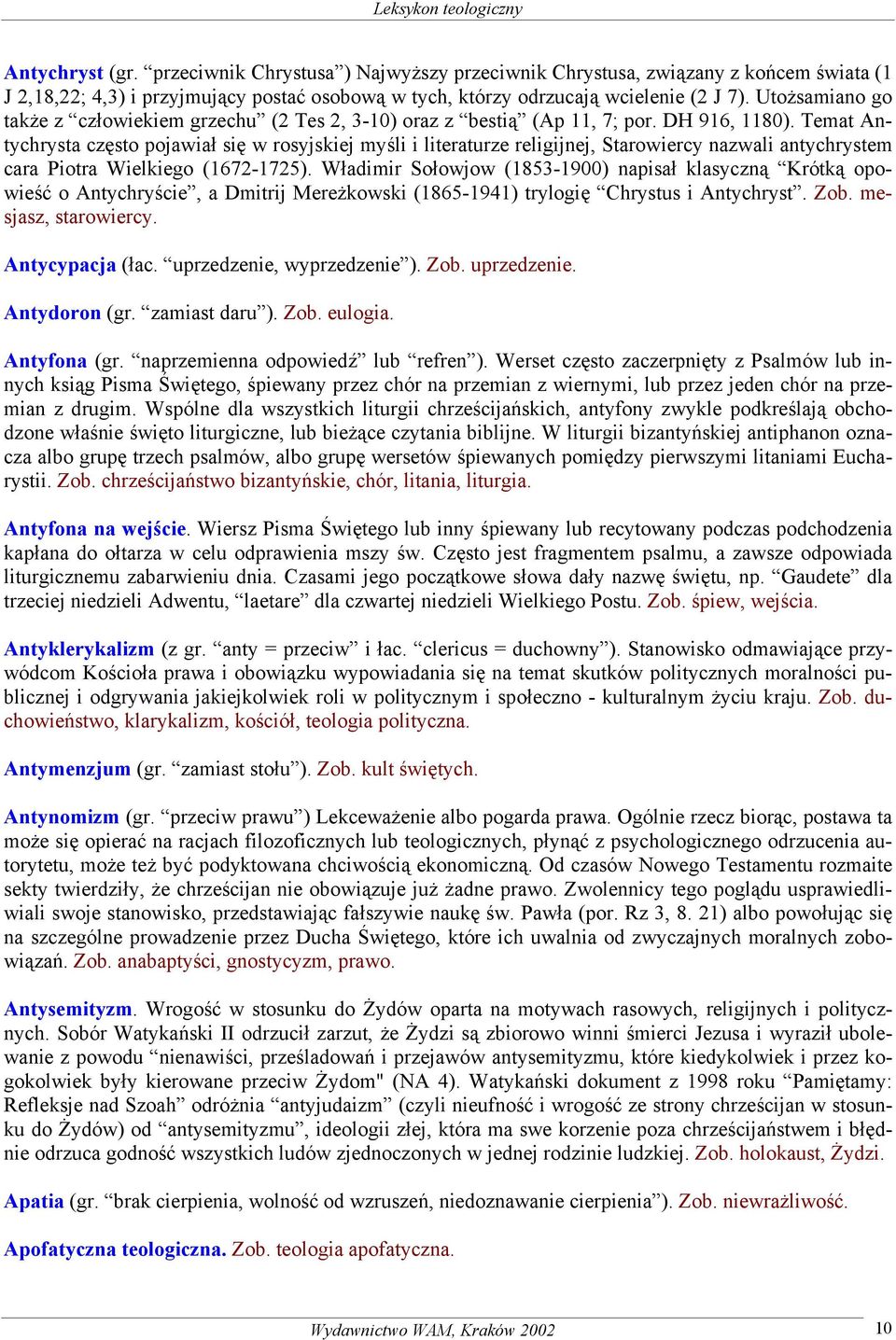 Temat Antychrysta często pojawiał się w rosyjskiej myśli i literaturze religijnej, Starowiercy nazwali antychrystem cara Piotra Wielkiego (1672-1725).