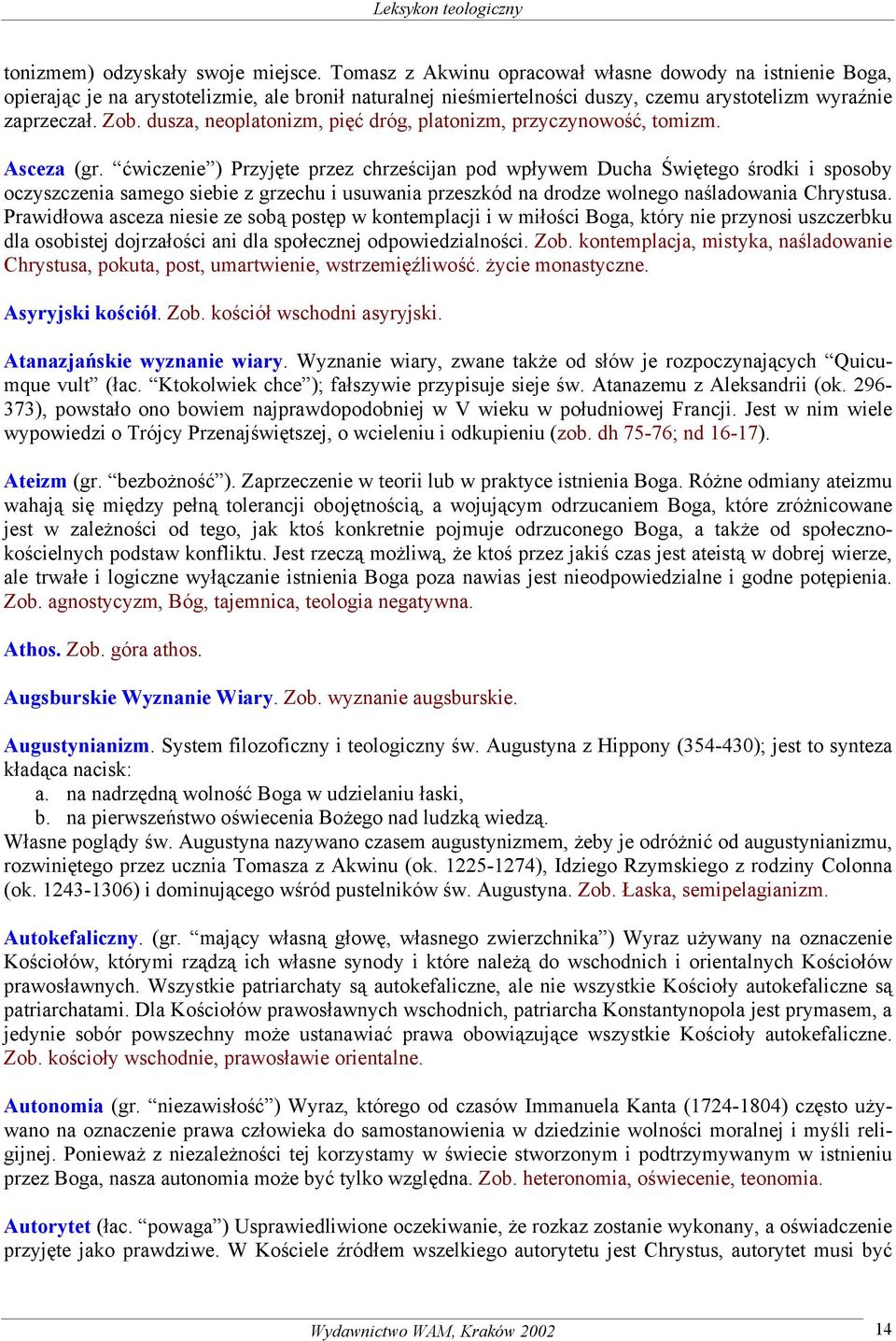 dusza, neoplatonizm, pięć dróg, platonizm, przyczynowość, tomizm. Asceza (gr.