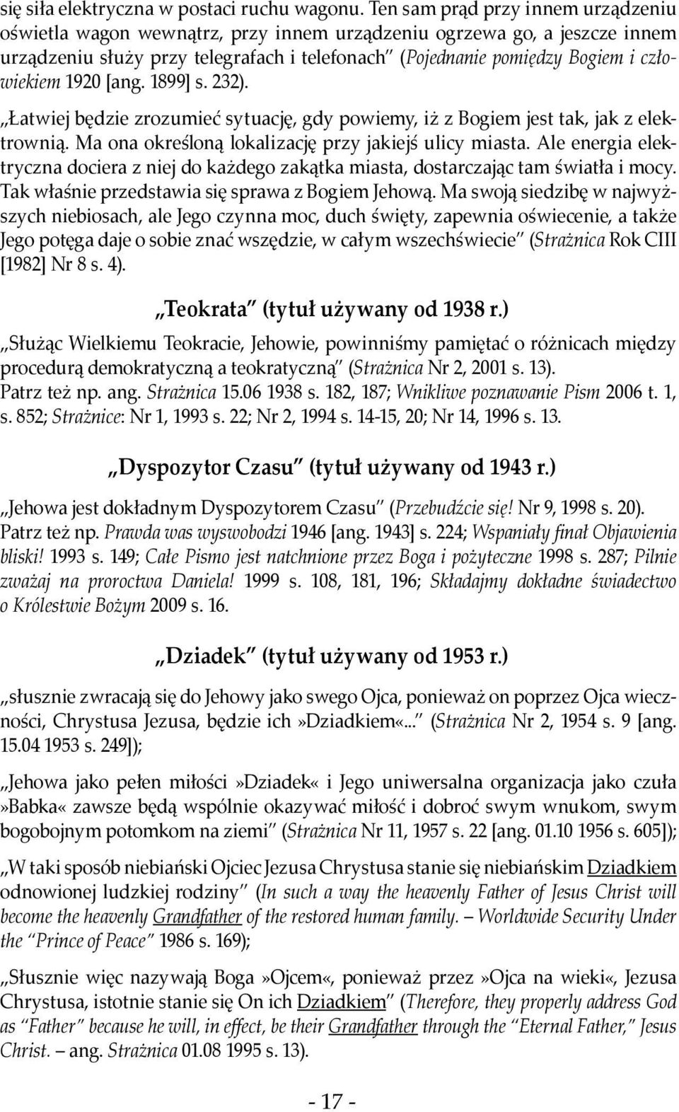 1920 [ang. 1899] s. 232). Łatwiej będzie zrozumieć sytuację, gdy powiemy, iż z Bogiem jest tak, jak z elektrownią. Ma ona określoną lokalizację przy jakiejś ulicy miasta.