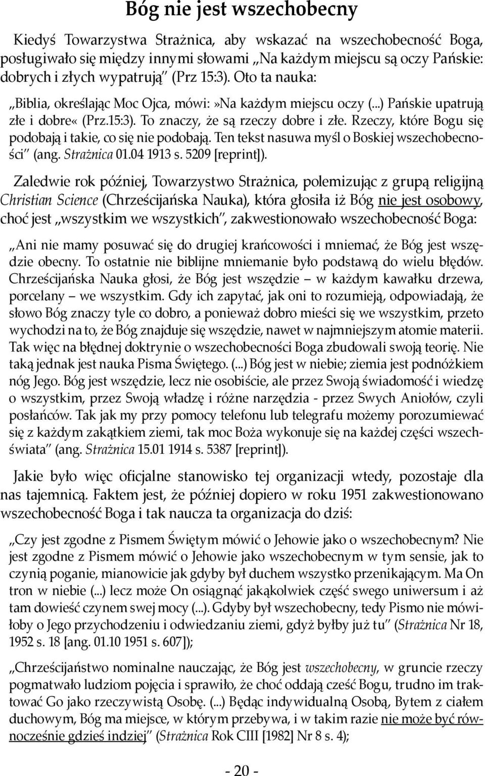 Rzeczy, które Bogu się podobają i takie, co się nie podobają. Ten tekst nasuwa myśl o Boskiej wszechobecności (ang. Strażnica 01.04 1913 s. 5209 [reprint]).