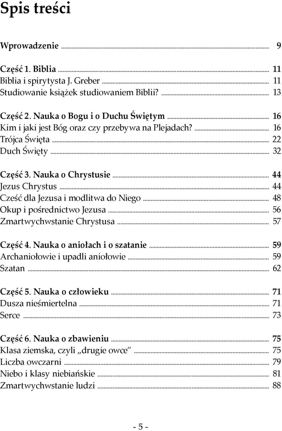 .. 48 Okup i pośrednictwo Jezusa... 56 Zmartwychwstanie Chrystusa... 57 Część 4. Nauka o aniołach i o szatanie... Archaniołowie i upadli aniołowie... Szatan... Część 5. Nauka o człowieku.