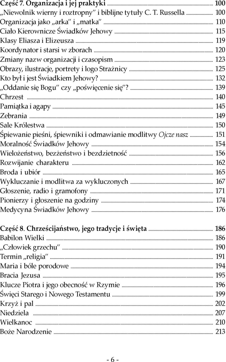 .. 125 Kto był i jest Świadkiem Jehowy?... 132 Oddanie się Bogu czy poświęcenie się?... 139 Chrzest... 140 Pamiątka i agapy... 145 Zebrania... 149 Sale Królestwa.