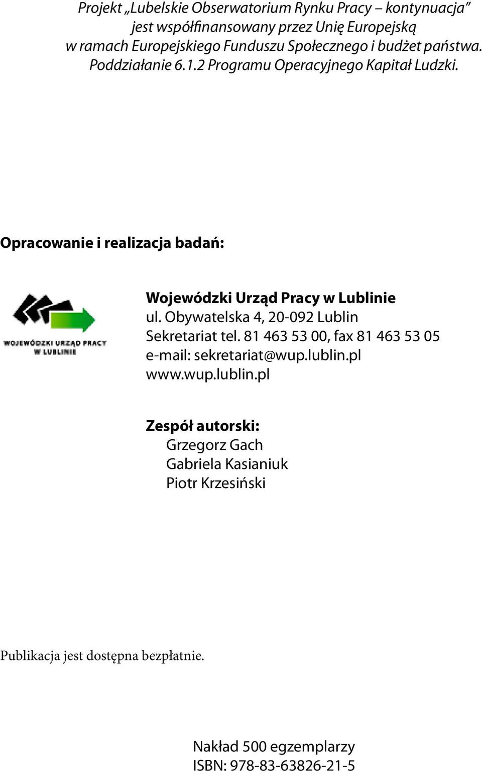 Opracowanie i realizacja badań: Wojewódzki Urząd Pracy w Lublinie ul. Obywatelska 4, 20-092 Lublin Sekretariat tel.