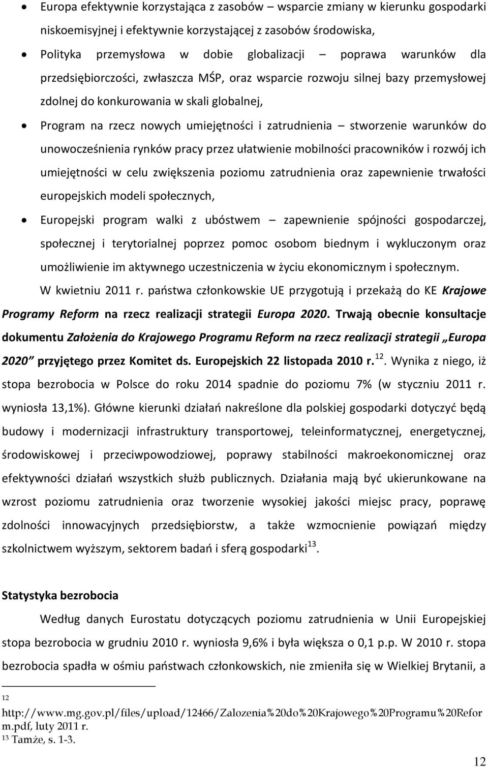 stworzenie warunków do unowocześnienia rynków pracy przez ułatwienie mobilności pracowników i rozwój ich umiejętności w celu zwiększenia poziomu zatrudnienia oraz zapewnienie trwałości europejskich