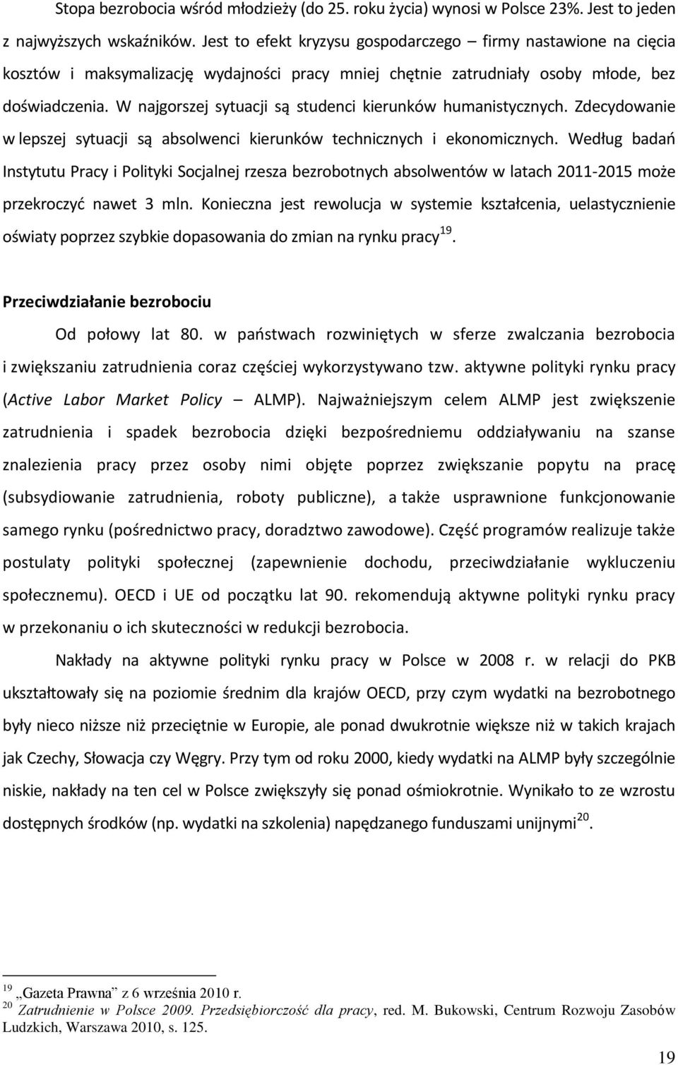 W najgorszej sytuacji są studenci kierunków humanistycznych. Zdecydowanie w lepszej sytuacji są absolwenci kierunków technicznych i ekonomicznych.