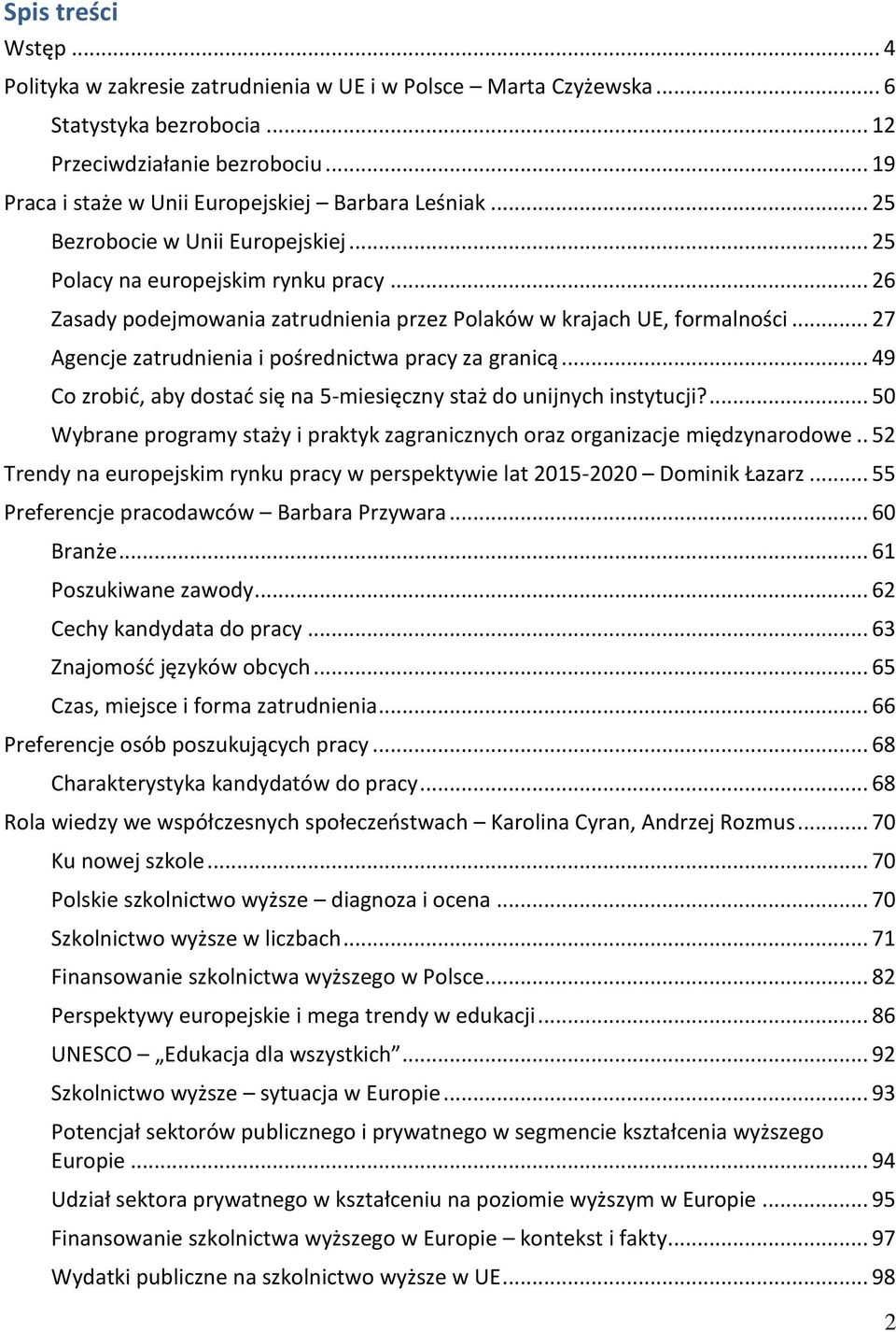 .. 26 Zasady podejmowania zatrudnienia przez Polaków w krajach UE, formalności... 27 Agencje zatrudnienia i pośrednictwa pracy za granicą.