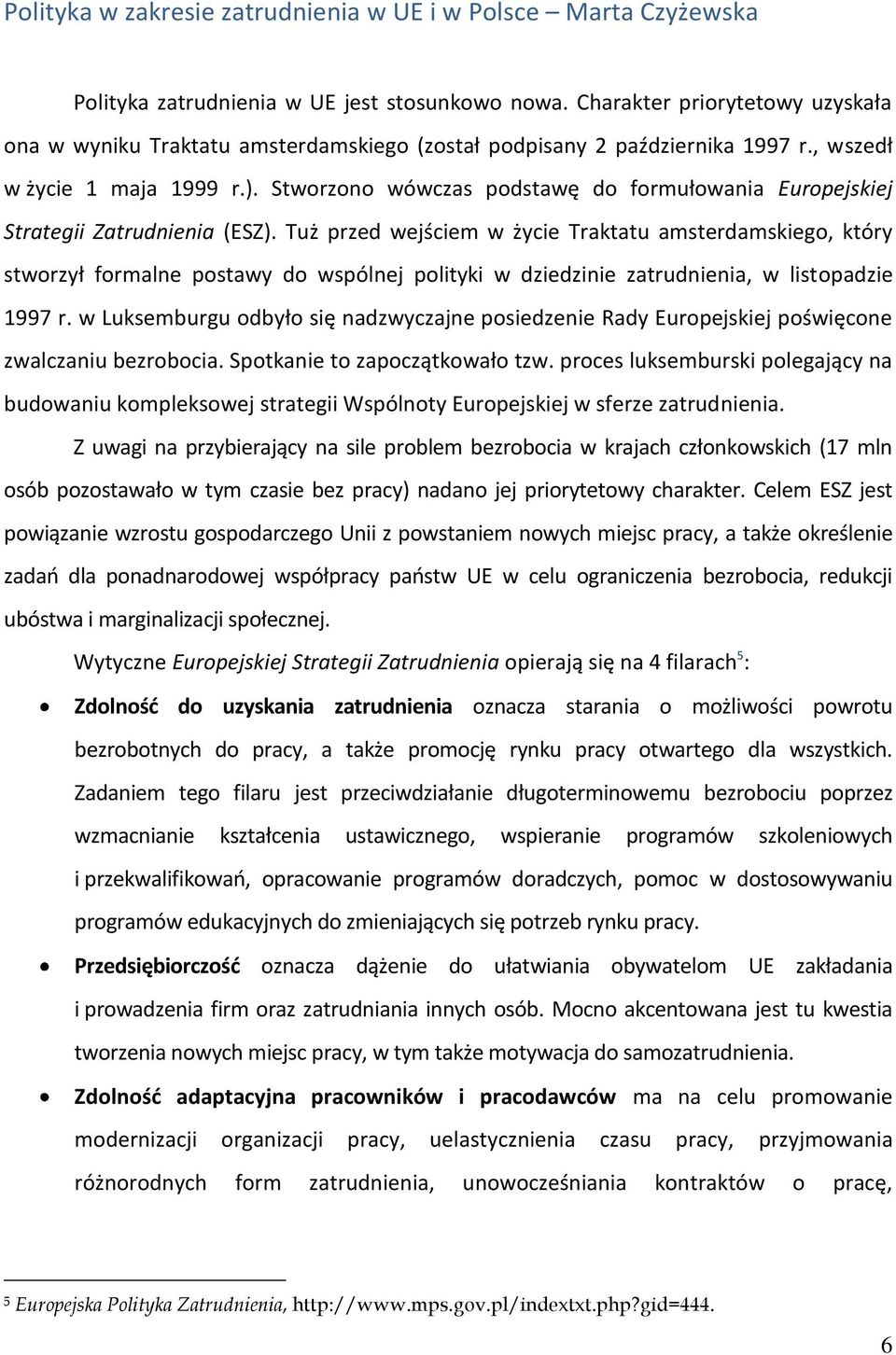 Stworzono wówczas podstawę do formułowania Europejskiej Strategii Zatrudnienia (ESZ).