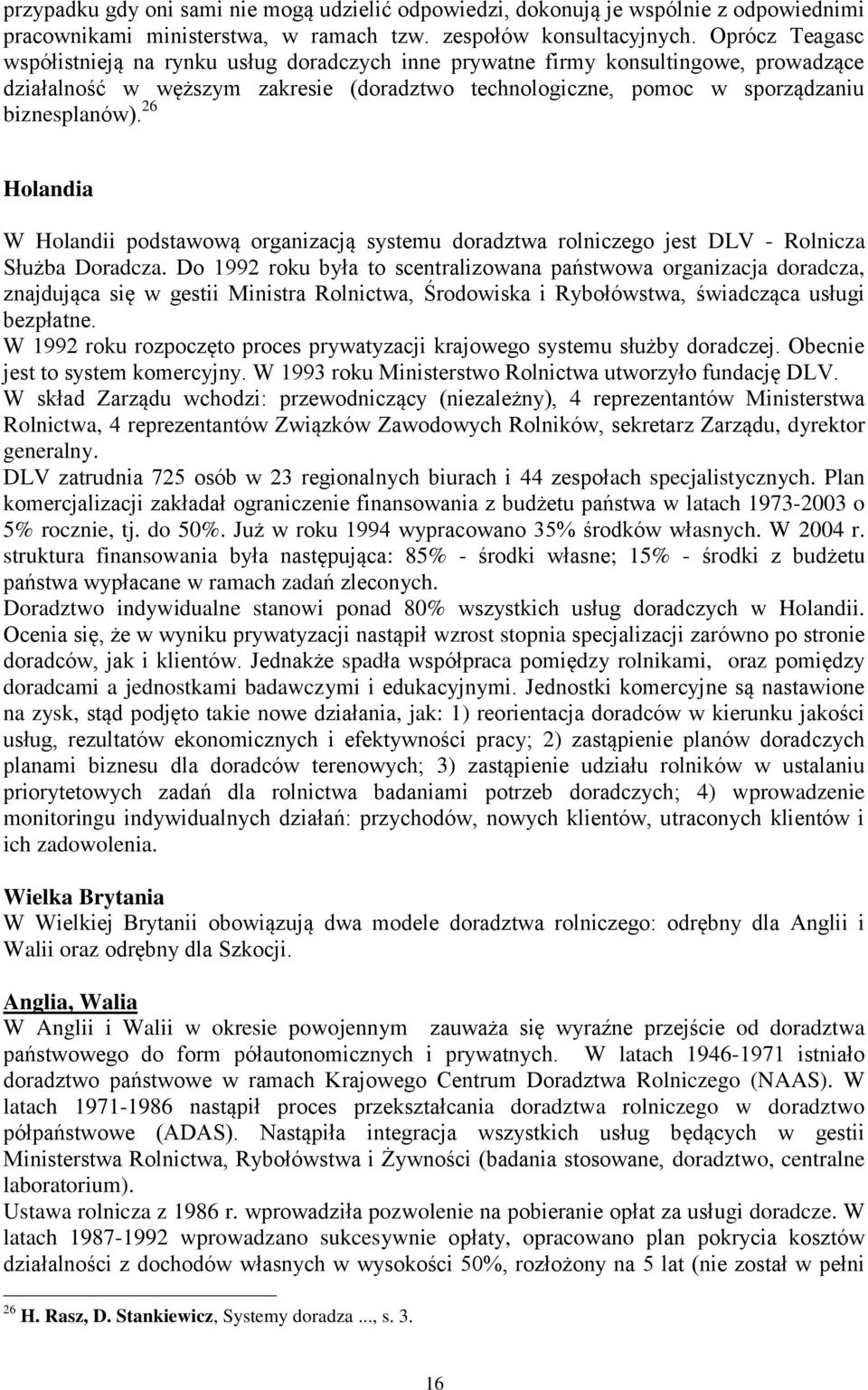 26 Holandia W Holandii podstawową organizacją systemu doradztwa rolniczego jest DLV - Rolnicza Służba Doradcza.