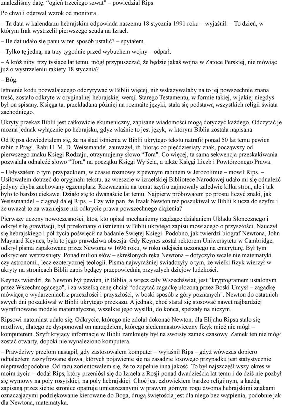 A któż niby, trzy tysiące lat temu, mógł przypuszczać, że będzie jakaś wojna w Zatoce Perskiej, nie mówiąc już o wystrzeleniu rakiety 18 stycznia? Bóg.