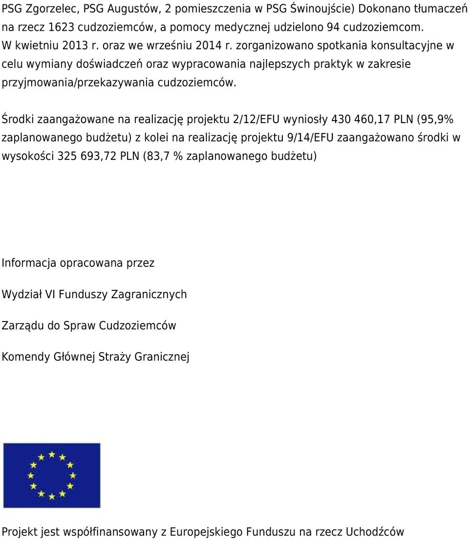 Środki zaangażowane na realizację projektu 2/12/EFU wyniosły 430 460,17 PLN (95,9% zaplanowanego budżetu) z kolei na realizację projektu 9/14/EFU zaangażowano środki w wysokości 325 693,72 PLN