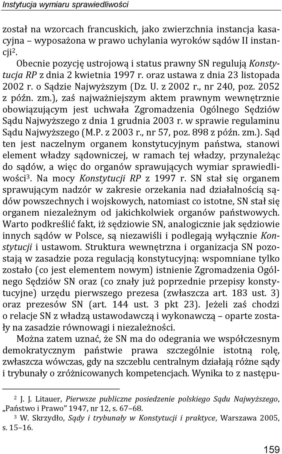 zm.), zaś najważniejszym aktem prawnym wewnętrznie obowiązującym jest uchwała Zgromadzenia Ogólnego Sędziów Sądu Najwyższego z dnia 1 grudnia 2003 r. w sprawie regulaminu Sądu Najwyższego (M.P.