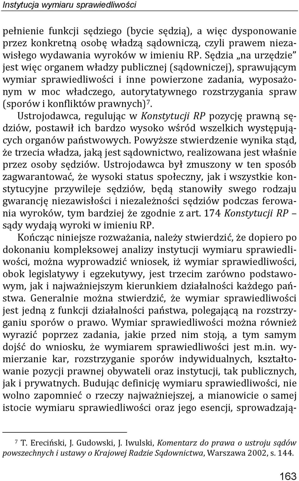 (sporów i konfliktów prawnych) 7. Ustrojodawca, regulując w Konstytucji RP pozycję prawną sędziów, postawił ich bardzo wysoko wśród wszelkich występujących organów państwowych.